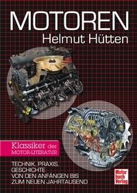 Motoren - Technik, Praxis, Geschichte von den Anfängen bis zum neuen Jahrtausend - Klassiker der Motor-Literatur