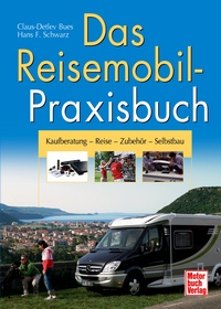Das Reisemobil-Praxisbuch - Kaufberatung - Reise - Zubehör - Selbstbau