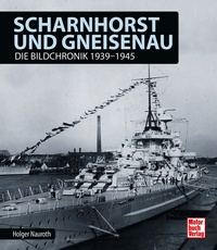 Scharnhorst und Gneisenau - Die Bildchronik 1939-1945