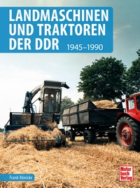 Landmaschinen und Traktoren der DDR - 1945-1990