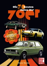 Die 70 besten Autos der 70er - Die neue Freiheit auf vier Rädern!