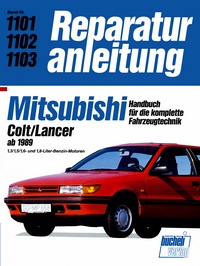 Mitsubishi Colt/Lancer ab 1989 - 1,3/1,5/1,6-und 1,8-Liter-Benzin-Motoren // Reprint der 10. Auflage 1991 