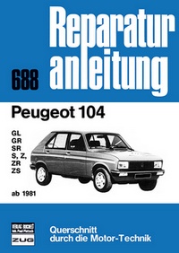 Peugeot 104  ab 1981 - GL/GR/SR/S/Z/ZR/ZS  //  Reprint der 7. Auflage 1983