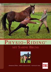 Physio-Riding mit Sabine Bruns - Anatomisch fühlen - effektiv kommunizieren - harmonisch reiten