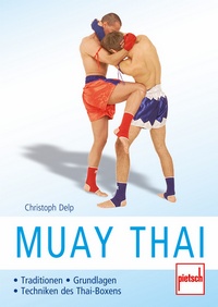 Muay Thai  - Traditionen - Grundlagen - Techniken des Thai-Boxens
