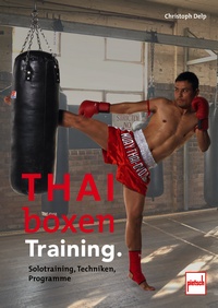 Thaiboxen Training. - Solotraining, Techniken, Programme