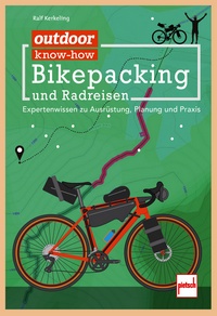 outdoor know-how: Bikepacking und Radreisen - Expertenwissen zu Ausrüstung, Planung, Praxis
