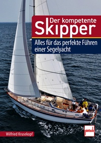 Der kompetente Skipper - Alles für das perfekte Führen einer Segelyacht