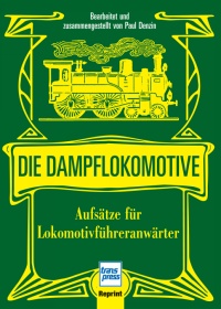 Die Dampflokomotive - Aufsätze für Lokomotivführeranwärter