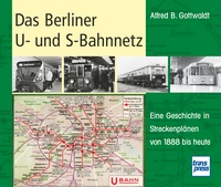 Das Berliner U- und S-Bahnnetz - Eine Geschichte in Streckenplänen von 1888 bis heute